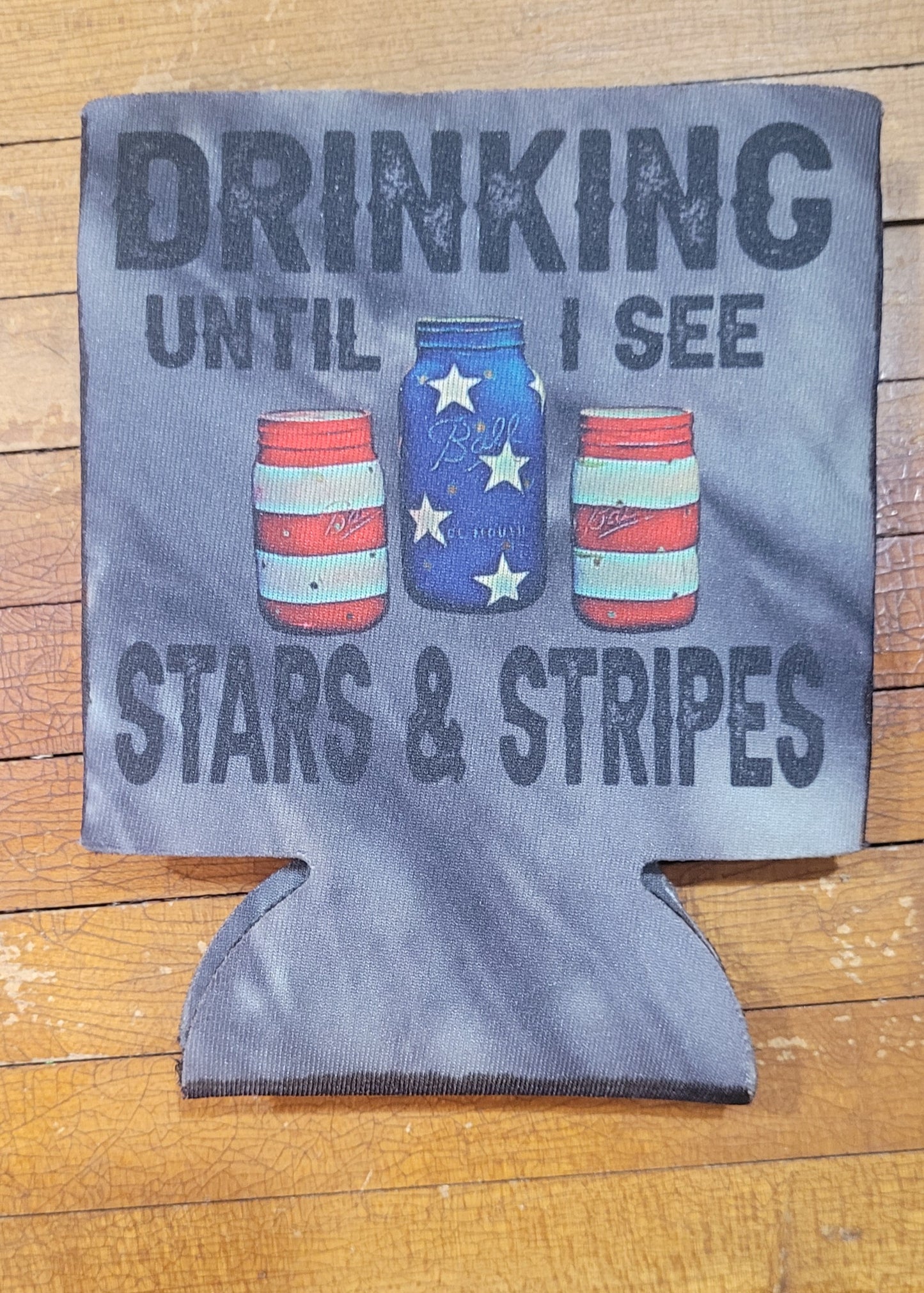 Drinking Until I see Stars and Stripes koozie
