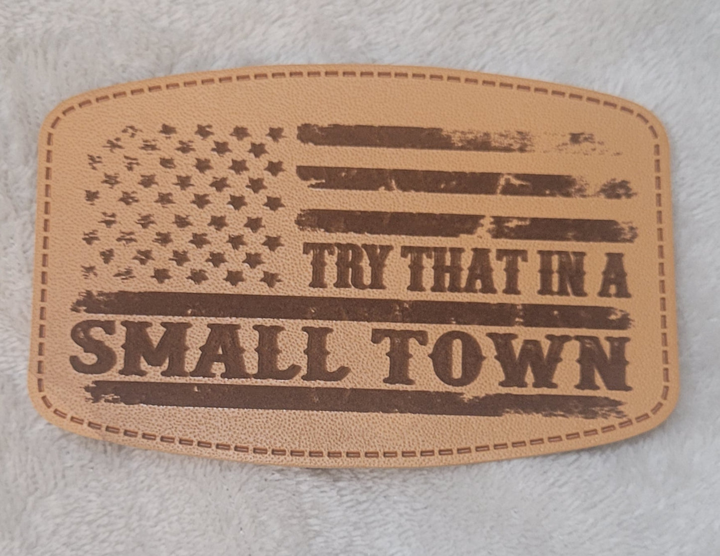 Try That In A Small Town 4in Patches
